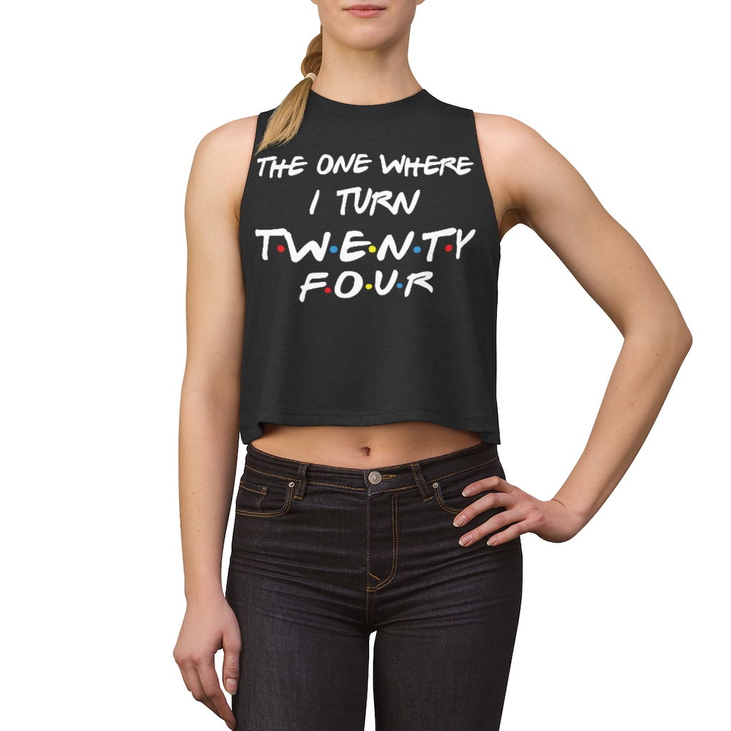 24th Birthday gift ideas for girls| The One Where I Turn 24 - Women's Crop top